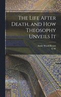 Life After Death, and how Theosophy Unveils It