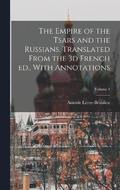 The Empire of the Tsars and the Russians. Translated From the 3d French ed., With Annotations; Volume 1