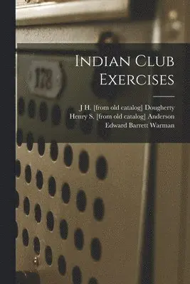 Edward Barrett Warman, J H [From Old Catalog] Dougherty, Henry S [From Old Catalog] Anderson - Indian Club Exercises, Häftad. Tillgänglighet: Lägg i varukorg