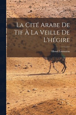 Henri Lammens - Cité arabe de Tif à la veille de l'hégire, Häftad