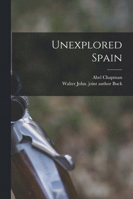 Abel Chapman, Walter John Joint Author Buck - Unexplored Spain, Häftad. Tillgänglighet: Lägg i varukorg