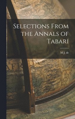 M J De 1836-1909 Goeje, 838?-923 Tabari - Selections From the Annals of Tabari, Inbunden