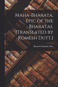 Maha-Bharata, Epic of the Bharatas. [Translated by Romesh Dutt.]