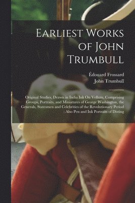 John Trumbull, Édouard Frossard - Earliest Works of John Trumbull, Häftad. Tillgänglighet: Lägg i varukorg