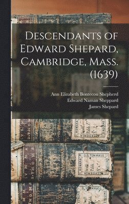 James Shepard, Edward Naman Sheppard, Ann Elizabeth Bontecou Shepherd - Descendants of Edward Shepard, Cambridge, Mass. (1639), Inbunden. Tillgänglighet: Lägg i varukorg