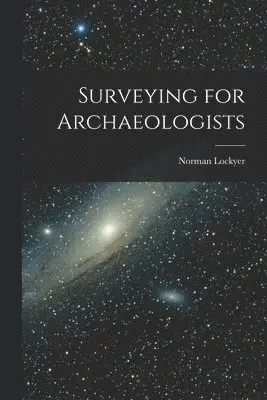 Norman Lockyer - Surveying for Archaeologists, Häftad. Tillgänglighet: Lägg i varukorg