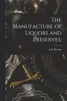 J De Brevans - Manufacture of Liquors and Preserves;, Häftad. Tillgänglighet: Lägg i varukorg