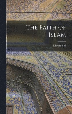 Edward Sell - Faith of Islam, Inbunden