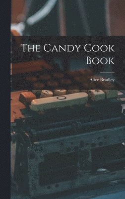 Alice Bradley - Candy Cook Book, Inbunden
