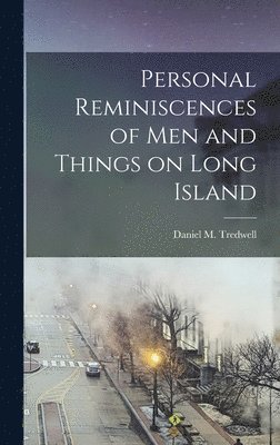 Daniel M Tredwell - Personal Reminiscences of men and Things on Long Island, Inbunden