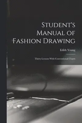 Edith Young - Student's Manual of Fashion Drawing; Thirty Lessons With Conventional Charts, Häftad. Tillgänglighet: Lägg i varukorg