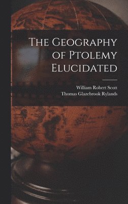 William Robert Scott, Thomas Glazebrook Rylands - Geography of Ptolemy Elucidated, Inbunden