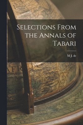 M J De 1836-1909 Goeje, 838?-923 Tabari - Selections From the Annals of Tabari, Häftad