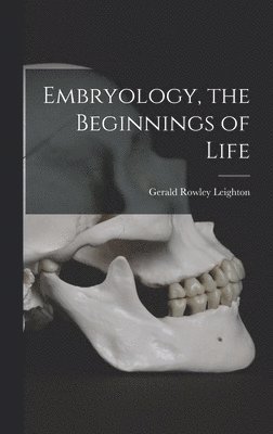 Gerald Rowley Leighton - Embryology, the Beginnings of Life, Inbunden. Tillgänglighet: Lägg i varukorg
