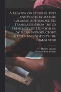 A Treatise on Etching. Text and Plates by Maxime Lalanne. Authorized ed. Translated From the 2d French ed. by S.R. Koehler. With an Introductory Chapter and Notes by the Translator