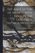 Association of Alunite With Gold in the Goldfield District, Nevada
