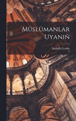 Abdullh Cevdet 1869-1932 - Müslümanlar uyaniñ, Inbunden