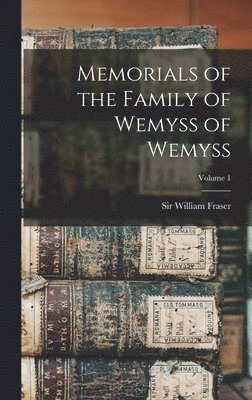 Memorials of the Family of Wemyss of Wemyss; Volume 1, Inbunden