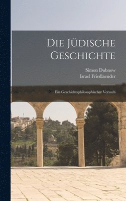 Simon Dubnow - Die Jüdische Geschichte: Ein geschichtsphilosophischer Versuch, Inbunden