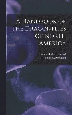 Hortense Butler Heywood, James G 1868-1956 Needham - Handbook of the Dragonflies of North America, Inbunden. Tillgänglighet: Lägg i varukorg