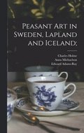 Peasant art in Sweden, Lapland and Iceland;
