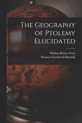 William Robert Scott, Thomas Glazebrook Rylands - Geography of Ptolemy Elucidated, Häftad