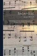 Bagatelle; opera comique en un acte de H. Cremieux et E. Blum. Partition chant et piano arr. par L. Roques