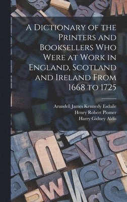 Henry Robert Plomer, Harry Gidney Aldis, Arundell James Kennedy Esdaile - Dictionary of the Printers and Booksellers who Were at Work in England, Scotland and Ireland From 1668 to 1725, Inbunden. Tillgänglighet: Lägg i varukorg