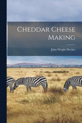 John Wright Decker - Cheddar Cheese Making, Häftad. Tillgänglighet: Lägg i varukorg