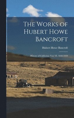Hubert Howe Bancroft - Works of Hubert Howe Bancroft, Inbunden