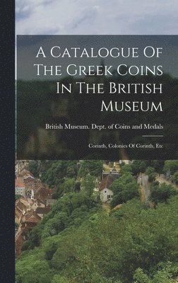Catalogue Of The Greek Coins In The British Museum, Inbunden