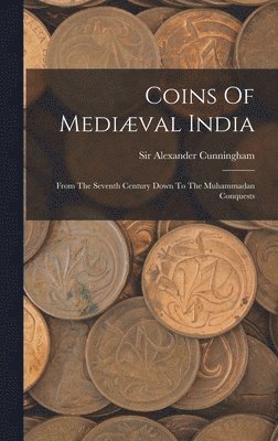 Alexander Cunningham - Coins Of Mediæval India, Inbunden