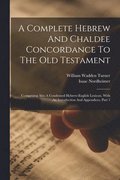 A Complete Hebrew And Chaldee Concordance To The Old Testament
