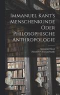 Immanuel Kant's Menschenkunde oder philosophische Anthropologie