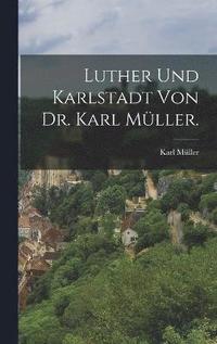 Luther und Karlstadt von Dr. Karl Mller.