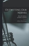 Outwitting Our Nerves