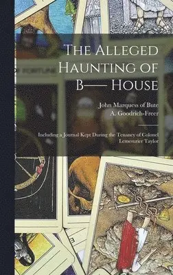 A Goodrich-Freer, John Marquess of Bute - Alleged Haunting of B-- House, Inbunden. Tillgänglighet: Lägg i varukorg