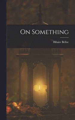 H Belloc - On Something, Inbunden. Tillgänglighet: Lägg i varukorg