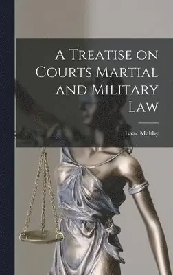 Isaac Maltby - Treatise on Courts Martial and Military Law, Inbunden. Tillgänglighet: Lägg i varukorg