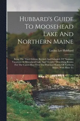 Lucius Lee Hubbard - Hubbard's Guide To Moosehead Lake And Northern Maine, Häftad. Tillgänglighet: Lägg i varukorg