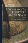 A Dictionary Of The Scripture Proper Names