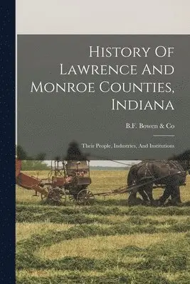 B F Bowen & Co - History Of Lawrence And Monroe Counties, Indiana, Häftad. Tillgänglighet: Lägg i varukorg