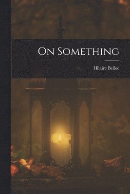 H Belloc - On Something, Häftad. Tillgänglighet: Lägg i varukorg