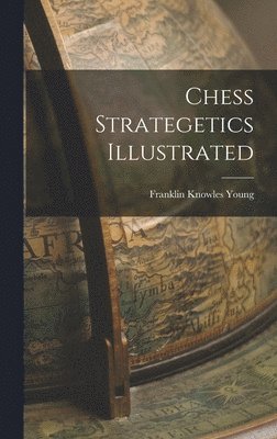 Franklin Knowles Young - Chess Strategetics Illustrated, Inbunden. Tillgänglighet: Lägg i varukorg