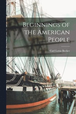 Carl Lotus Becker - Beginnings of the American People, Häftad