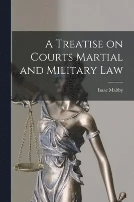 Isaac Maltby - Treatise on Courts Martial and Military Law, Häftad. Tillgänglighet: Lägg i varukorg