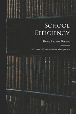 Henry Eastman Bennett - School Efficiency, Häftad. Tillgänglighet: Lägg i varukorg