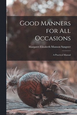 Margaret Elizabeth Munson Sangster - Good Manners for All Occasions, Häftad. Tillgänglighet: Lägg i varukorg
