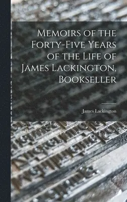 James Lackington - Memoirs of the Forty-five Years of the Life of James Lackington, Bookseller, Inbunden. Tillgänglighet: Lägg i varukorg