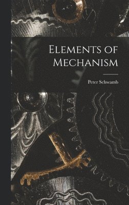 Peter Schwamb - Elements of Mechanism, Inbunden